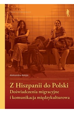 Z Hiszpanii do Polski Doświadczenia migracyjne...