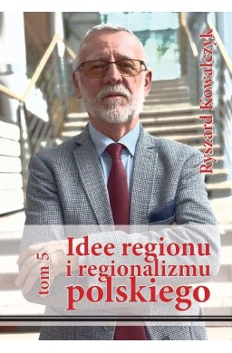 Idee regionu i regionalizmu polskiego T.5