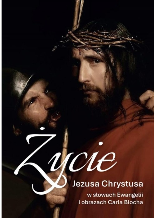 Życie Jezusa Chrystusa w słowach Ewangelii...