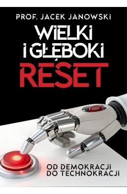 Wielki i Głęboki Reset. Od demokracji do...