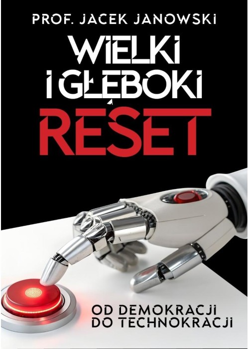Wielki i Głęboki Reset. Od demokracji do...