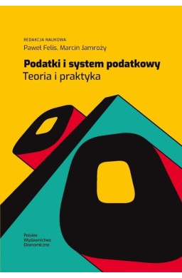 Podatki i system podatkowy. Teoria i praktyka