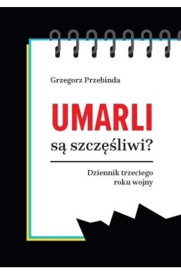 Umarli są szczęśliwi? Dziennik trzeciego roku...