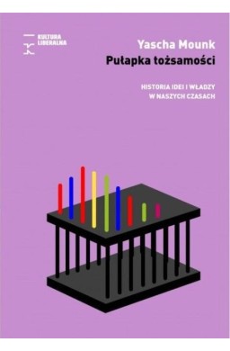 Pułapka tożsamości. Historia idei i władzy...