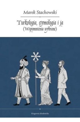 Turkologia, etymologia i ja. Wspomnienia wybrane