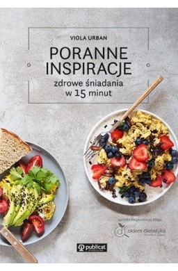 Poranne inspiracje. Zdrowe śniadania w 15 minut