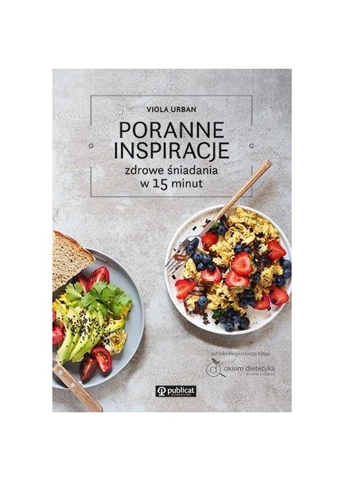 Poranne inspiracje. Zdrowe śniadania w 15 minut