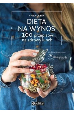 Dieta na wynos. 100 przepisów na zdrowy lunch