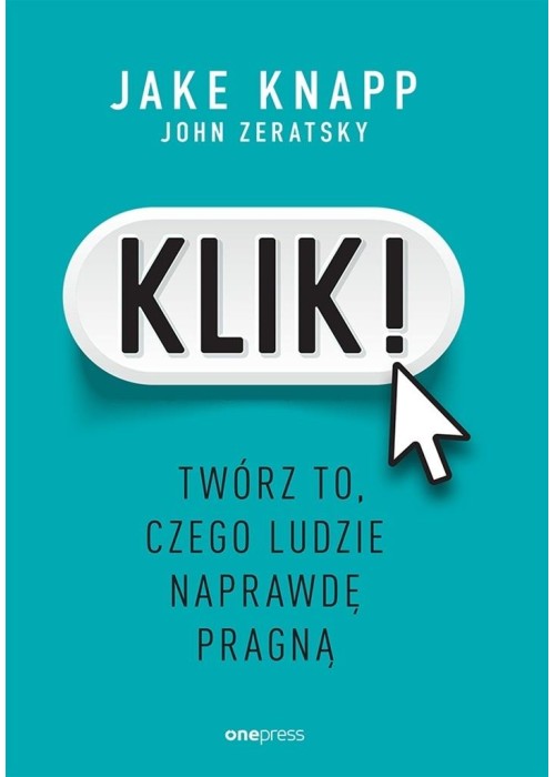 Klik! Twórz to, czego ludzie naprawdę pragną