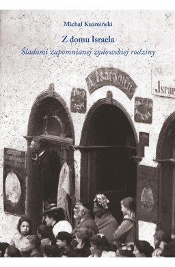 Z domu Israela. Śladami zapomnianej żydowskiej...