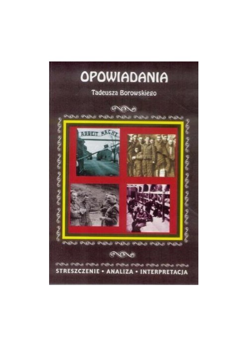 Streszczenia - Opowiadania Tadeusza Borowskiego