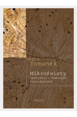 Mikroświaty. Opowieści o domowych kronikarzach