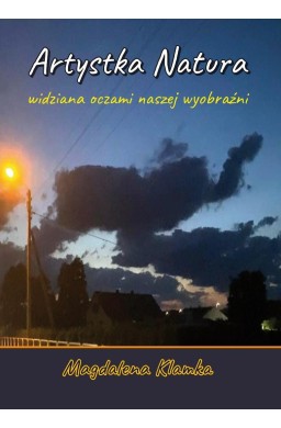 Artystka natura widziana oczami wyobraźni