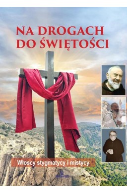 Na drogach do świętości. Włoscy stygmatycy...