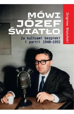 Mówi Józef Światło Za kulisami bezpieki i partii