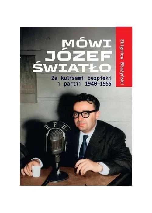 Mówi Józef Światło Za kulisami bezpieki i partii