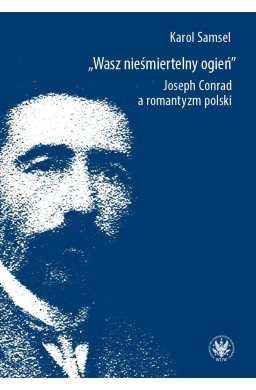Wasz nieśmiertelny ogień. Joseph Conrad...