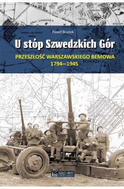 U stóp Szwedzkich Gór. Przeszłość warszawskiego...