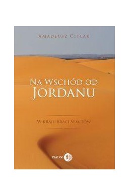 Na wschód od Jordanu - w kraju braci Semitów