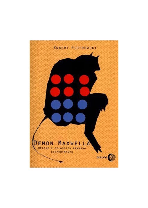 Demon Maxwella. Dzieje i filozofia pewnego eksper.