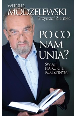 Po co nam Unia? Świat na kursie kolizyjnym
