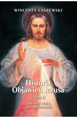 Historia Objawień Jezusa T.2 Od Avili 1559 r...