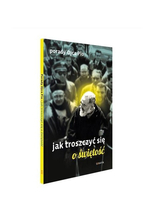 Porady Ojca Pio. Jak troszczyć się o świętość