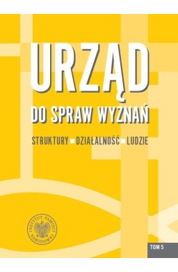 Urząd do spraw Wyznań T.5 Struktury, działalność