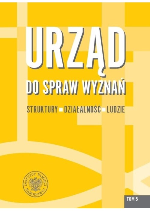 Urząd do spraw Wyznań T.5 Struktury, działalność