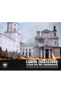Lublin zniszczony w latach 1939-1944...