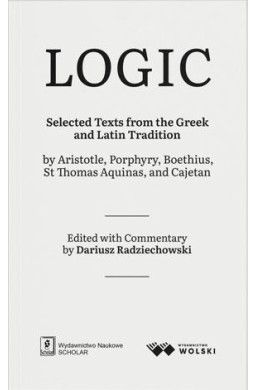 LOGIC. Selected Texts from the Greek and Latin...