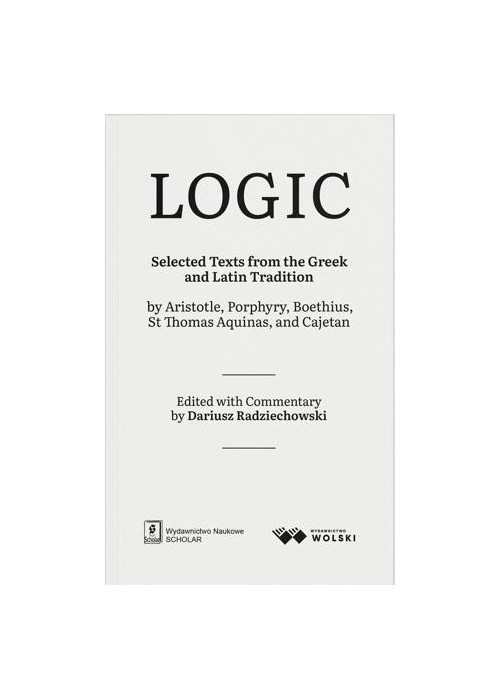 LOGIC. Selected Texts from the Greek and Latin...