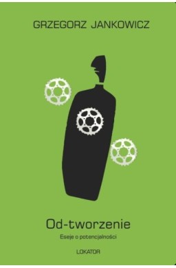 Od-tworzenie Eseje o potencjalności