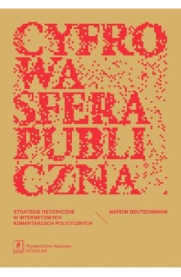 Cyfrowa sfera publiczna. Strategie retoryczne...