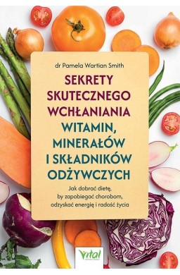 Sekrety skutecznego wchłaniania witamin, minerałów