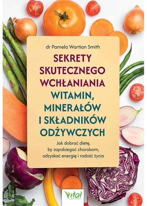 Sekrety skutecznego wchłaniania witamin, minerałów