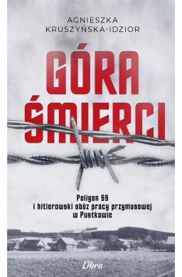Góra Śmierci. Poligon SS i hitlerowski obóz...