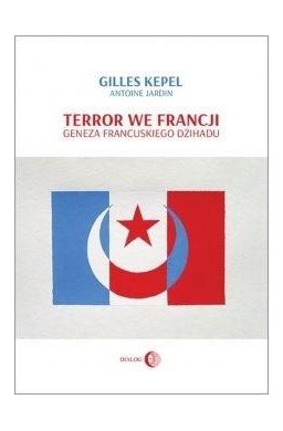 Terror we Francji. Geneza francuskiego dżihadu