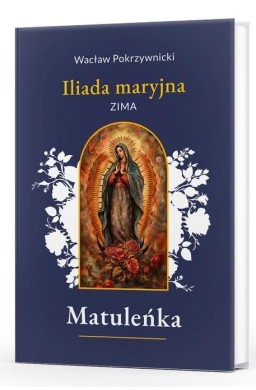 Matuleńka T.1 Iliada maryjna. Zima