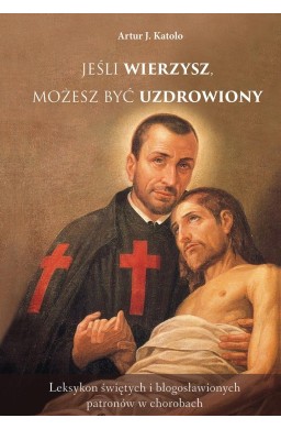 Jeśli wierzysz, możesz być uzdrowiony