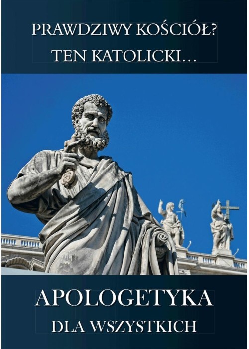 Apologetyka dla wszystkich 2 Prawdziwy kościół?