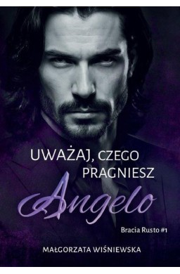 Uważaj, czego pragniesz. Angelo