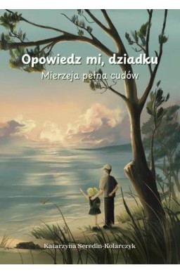 Opowiedz mi o dziadku. Mierzeja pełna cudów