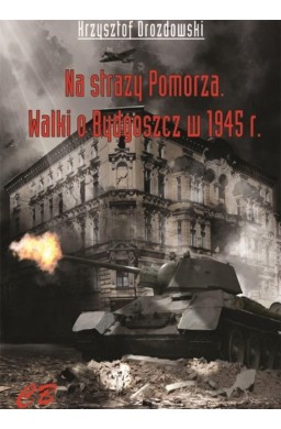Na straży Pomorza. Walki o Bydgoszcz..
