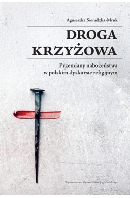 Droga krzyżowa. Przemiany nabożeństwa w polskim...