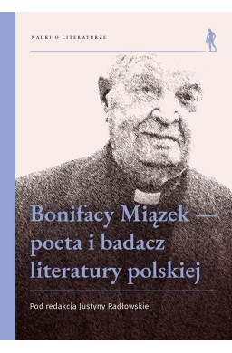 Bonifacy Miązek - poeta i badacz literatury...