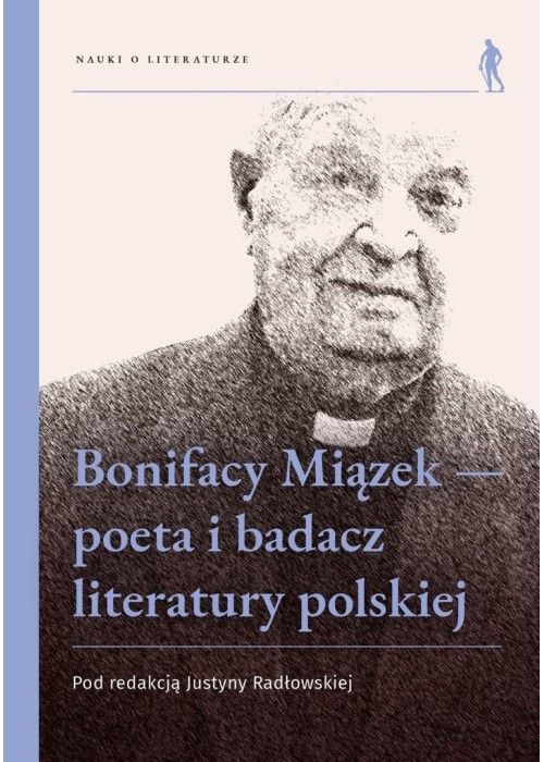 Bonifacy Miązek - poeta i badacz literatury...