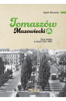 Tomaszów Mazowiecki w PRL. Życie miasta w latach..