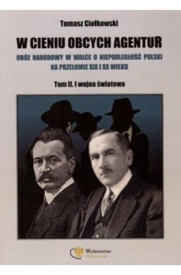 W cieniu obcych agentur T.2 I wojna światowa