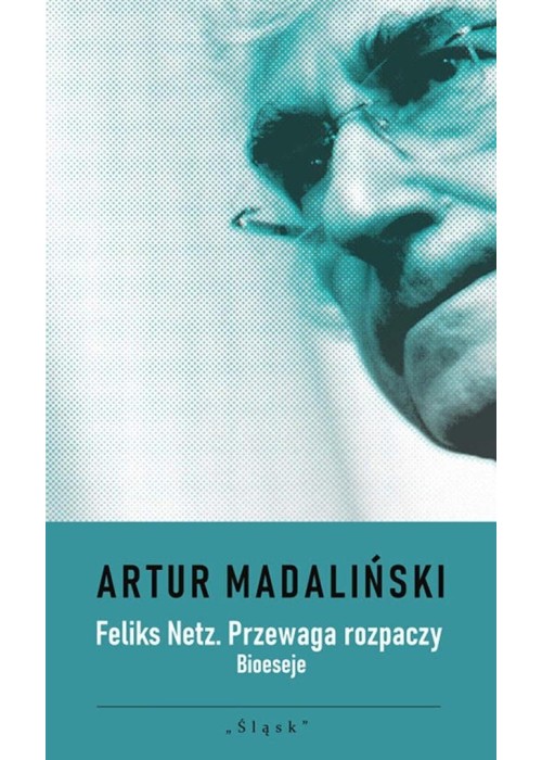 Feliks Netz. Przewaga rozpaczy. Bioeseje